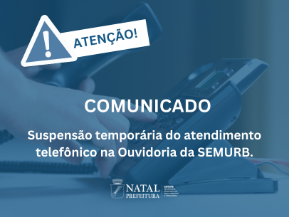 NOTA: Semurb comunica suspensão temporária do atendimento telefônico da Ouvidoria