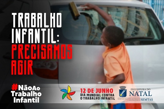 Semtas lança campanha contra o Trabalho Infantil no município