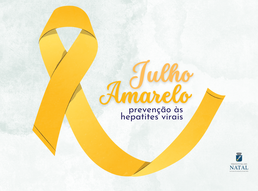 Campanha Julho Amarelo reforça a importância do combate às hepatites virais no município de Natal