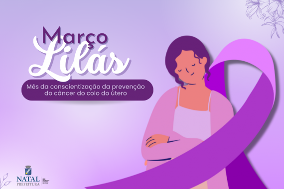 Março Lilás promove o combate ao câncer do colo do útero em Natal