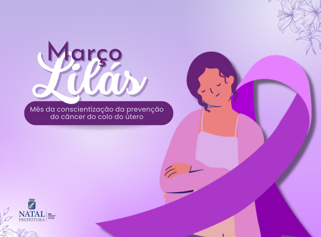 Março Lilás promove o combate ao câncer do colo do útero em Natal